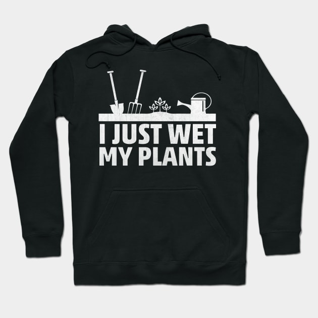 I Just Wet My Plants Funny Gardening Gift Hoodie by TheLostLatticework